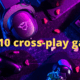 Top 10 cross-play games to play on PS4, Xbox One, PC and Nintendo Switch