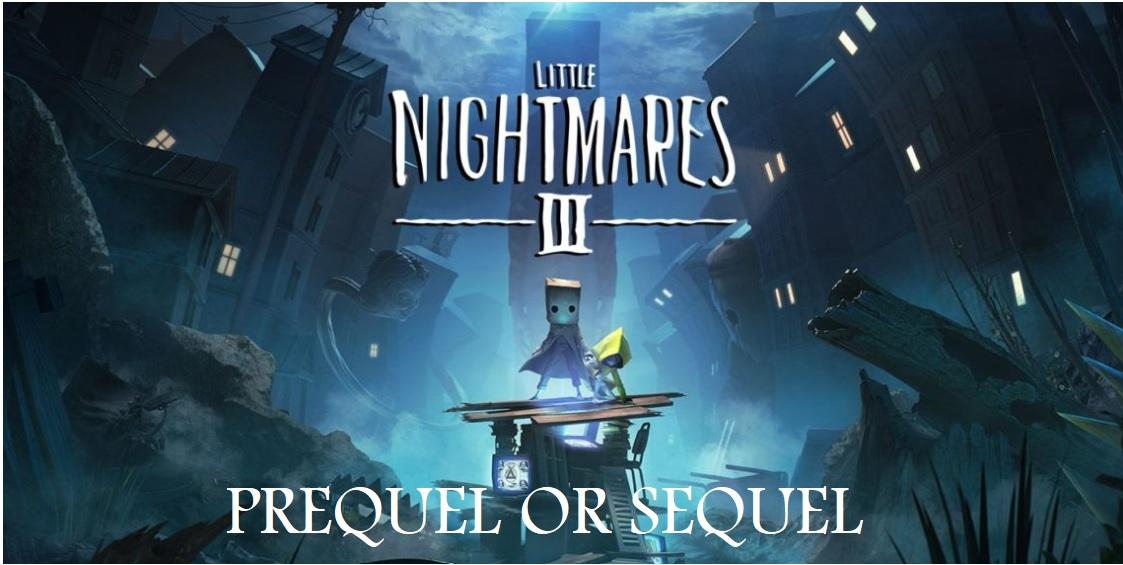 Little Nightmares 3 Prequel or Sequel