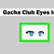 Gacha Club Eyes Ideas
