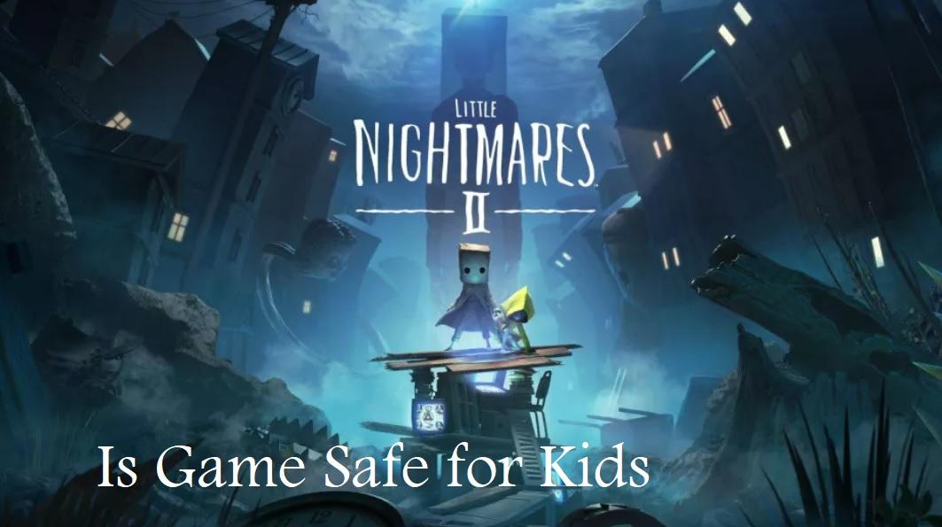 Little Nightmares 2 Safe for Kids