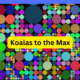 Koalas to the Max