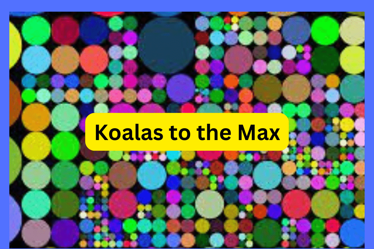 Koalas to the Max